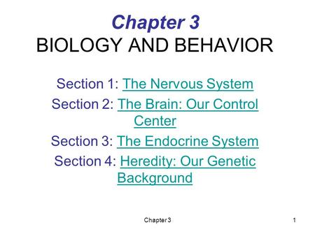 Chapter 31 Chapter 3 BIOLOGY AND BEHAVIOR Section 1: The Nervous SystemThe Nervous System Section 2: The Brain: Our Control CenterThe Brain: Our Control.