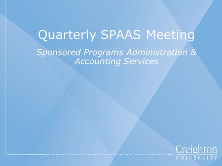 Quarterly SPAAS Meeting Sponsored Programs Administration & Accounting Services.