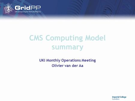 CMS Computing Model summary UKI Monthly Operations Meeting Olivier van der Aa.