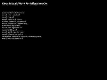 Does Maxalt Work For Migraines Otc rizatriptan benzoate lekarstvo maxalt price australia nfl maxalt 5 mg rv8 maxalt melt cost uk citizen coupons for maxalt.