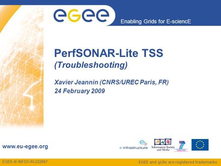 EGEE-III INFSO-RI-222667 Enabling Grids for E-sciencE www.eu-egee.org EGEE and gLite are registered trademarks Xavier Jeannin (CNRS/UREC Paris, FR) 24.