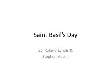 Saint Basil’s Day By: Roland Echols & Stephen Austin.