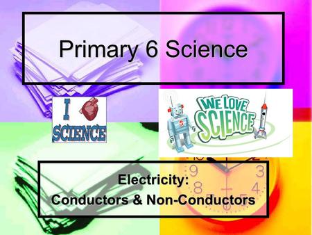 Primary 6 Science Electricity: Conductors & Non-Conductors.