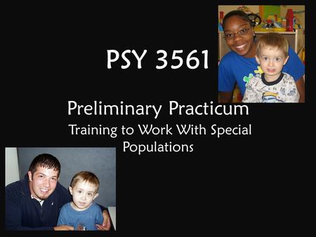 PSY 3561 Preliminary Practicum Training to Work With Special Populations.