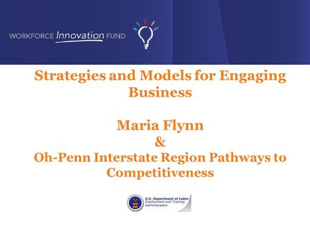 Strategies and Models for Engaging Business Maria Flynn & Oh-Penn Interstate Region Pathways to Competitiveness.