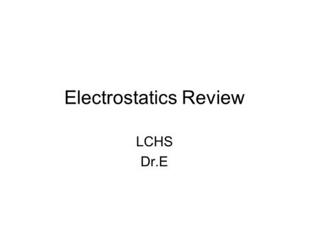 Electrostatics Review LCHS Dr.E. A positive test charge is placed between an electron, e, and a proton, p, as shown in the diagram below. When the test.