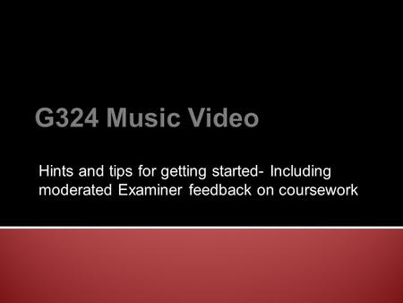 Hints and tips for getting started- Including moderated Examiner feedback on coursework.