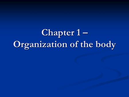 Chapter 1 – Organization of the body. An overview of Anatomy and Physiology Anatomy  the study of the form, or structure, of body parts and of how these.