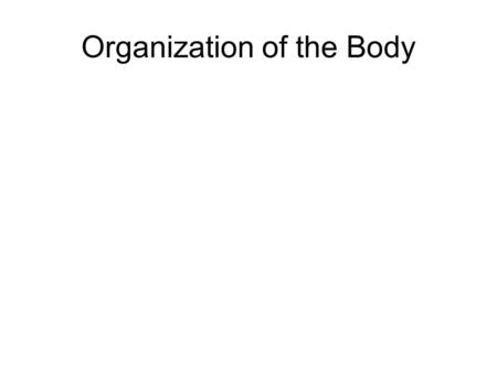 Organization of the Body. Overview of Anatomy and Physiology Anatomy – the study of the structure of body parts and their relationships to one another.