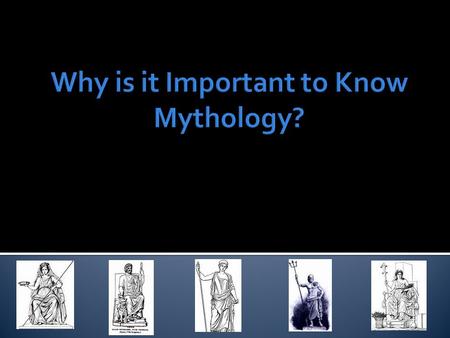  I can explain why mythology is important.  I can identify some important characters from myths.  Score yourself:  4: I can teach this  3: I can.