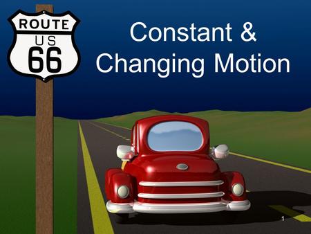 1 Constant & Changing Motion. 2 Reference Point A fixed point from which direction is defined. The reference point can be anything.