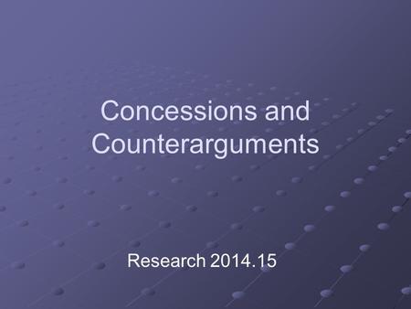 Concessions and Counterarguments Research 2014.15.