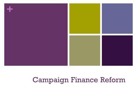 + Campaign Finance Reform. + A. 1970s – Federal Election Campaign Acts (FECA) Created Federal Election Commission (FEC) to watchdog campaign spending.