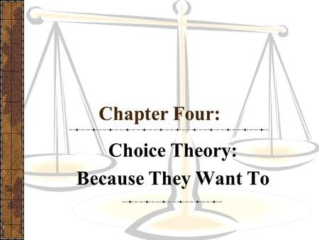 Chapter Four: Choice Theory: Because They Want To.