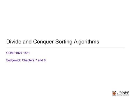 Divide and Conquer Sorting Algorithms COMP1927 15s1 Sedgewick Chapters 7 and 8.