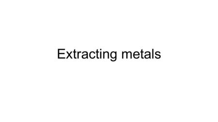 Extracting metals. Methods of extracting metals The Earth's crust contains metals and metal compounds such as gold, iron oxide and aluminium oxide, but.