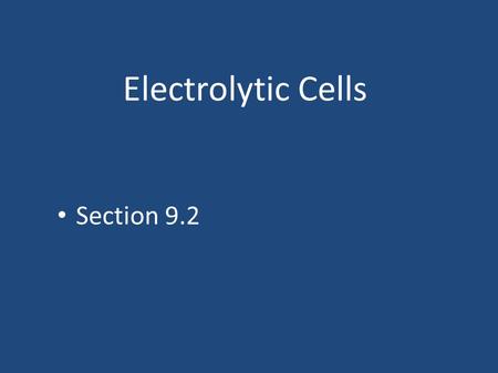 Electrolytic Cells Section 9.2. Vocabulary Electrolysis: electrical energy used to bring about a non-spontaneous redox reaction Electrolyte: any substance.