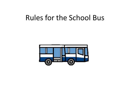 Rules for the School Bus. My name is Connor and I go to school on the Talbingo Bus. Insert student pic….