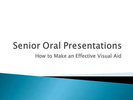 How to Make an Effective Visual Aid.  Objective: Learn how to create an effective visual aid for your senior oral presentation  Success Criteria: Evaluate.