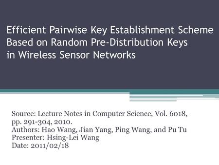 Efficient Pairwise Key Establishment Scheme Based on Random Pre-Distribution Keys in Wireless Sensor Networks Source: Lecture Notes in Computer Science,