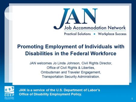 JAN is a service of the U.S. Department of Labor’s Office of Disability Employment Policy. 1 Promoting Employment of Individuals with Disabilities in the.