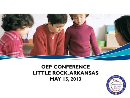 OEP CONFERENCE LITTLE ROCK, ARKANSAS MAY 15, 2013.