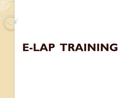 E-LAP TRAINING. Who Can Administer? The Manual does not give guidelines as to who can and can’t administer the E-LAP.