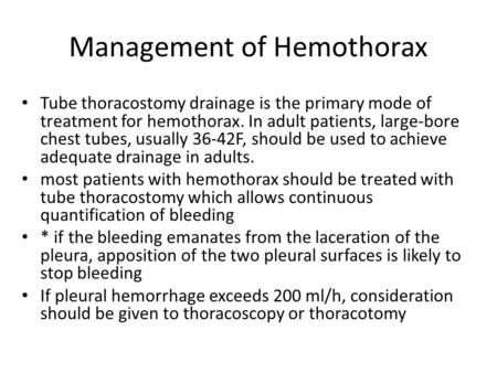 Management of Hemothorax Tube thoracostomy drainage is the primary mode of treatment for hemothorax. In adult patients, large-bore chest tubes, usually.