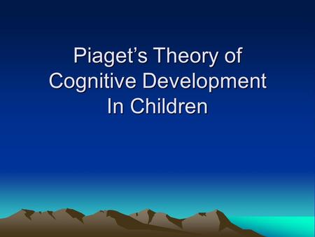 Piaget’s Theory of Cognitive Development In Children.