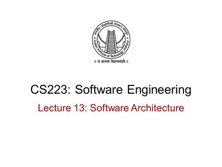 CS223: Software Engineering Lecture 13: Software Architecture.