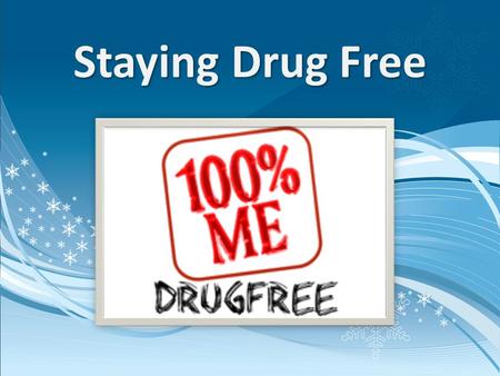 Staying Drug Free. Reasons to stay drug free: There are many reasons to stay drug free. The following holds true for everyone.  Staying healthy  Staying.