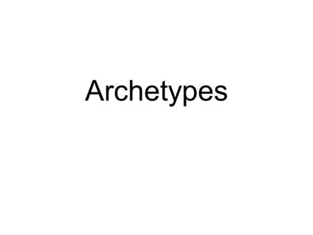 Archetypes. What is an Archetype? An archetype is a repeated image that comes through the ages from human experience as a pattern or a symbol. An archetype.