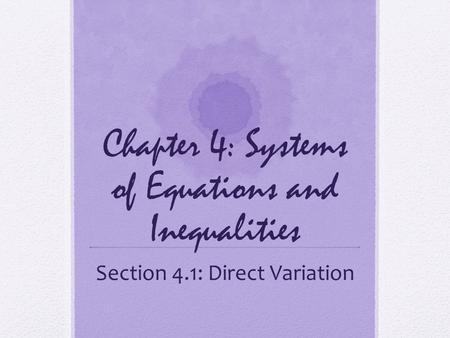 Chapter 4: Systems of Equations and Inequalities Section 4.1: Direct Variation.