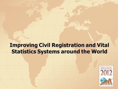 Improving Civil Registration and Vital Statistics Systems around the World.