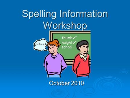 Spelling Information Workshop October 2010. Aims of this evening  To identify strategies for teaching and supporting spelling at home.  To clarify our.