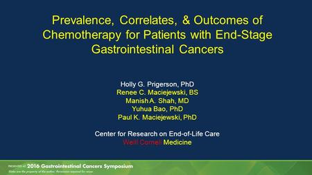 Prevalence, Correlates, & Outcomes of Chemotherapy for Patients with End-Stage Gastrointestinal Cancers Holly G. Prigerson, PhD Renee C. Maciejewski, BS.