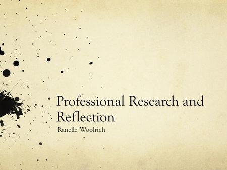 Professional Research and Reflection Ranelle Woolrich.