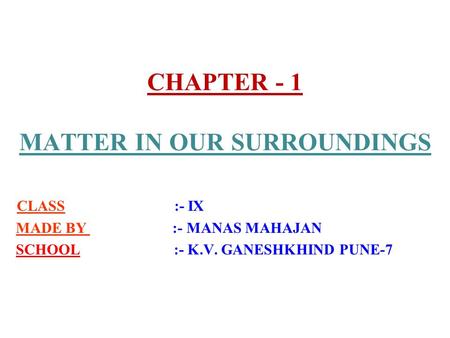 CHAPTER - 1 MATTER IN OUR SURROUNDINGS