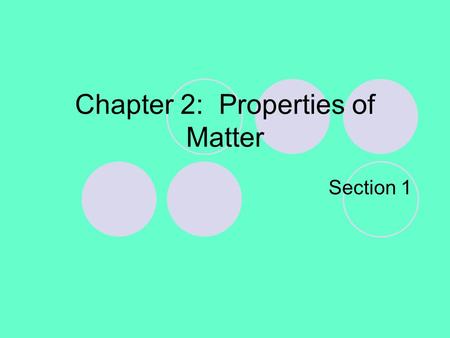 Chapter 2: Properties of Matter Section 1. Chapter 2 Opening Demonstration How are these two cans alike and different? If we put these two drinks in water.