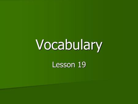 Vocabulary Lesson 19. tendency To have a tendency is to have a habit of doing something in a certain way. To have a tendency is to have a habit of doing.