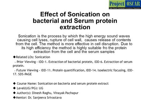  Related LOs: Sonication > Prior Viewing – IDD-1. Extraction of bacterial protein, IDD-6. Extraction of serum protein. > Future Viewing – IDD-11. Protein.