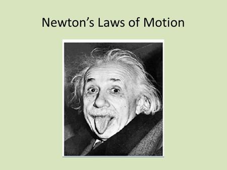 Newton’s Laws of Motion. Newton’s 1 st Law of Motion Newton's first law of motion is often stated as: An object at rest stays at rest and an object in.