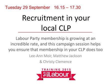 Recruitment in your local CLP Labour Party membership is growing at an incredible rate, and this campaign session helps you ensure that membership in your.