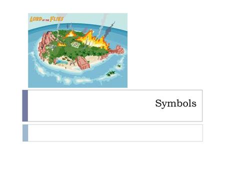 Symbols. Fire  Fire brings destruction and is the symbol for chaos and war  In LOTF, fire is used as a symbol of hope and civilization  As the signal.