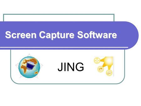 Screen Capture Software JING. Different Uses of Jing Share a snapshot of your screensnapshot Comment on homework Commenton homework Narrate your vacation.