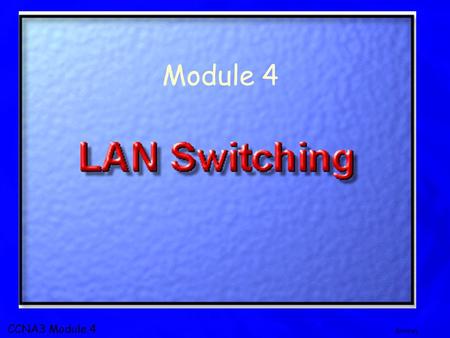 CCNA3 Module 4 Brierley Module 4. CCNA3 Module 4 Brierley Topics LAN congestion and its effect on network performance Advantages of LAN segmentation in.