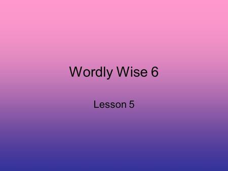 Wordly Wise 6 Lesson 5. antic noun a playful or funny act.