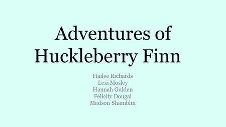 Adventures of Huckleberry Finn Hailee Richards Lexi Mosley Hannah Gulden Felicity Dougal Madson Shamblin.