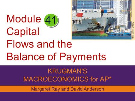 Module Capital Flows and the Balance of Payments KRUGMAN'S MACROECONOMICS for AP* 41 Margaret Ray and David Anderson.