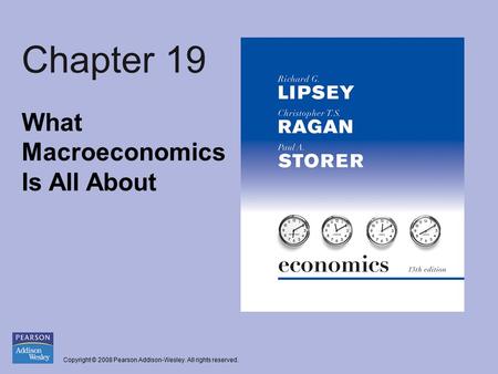 Copyright © 2008 Pearson Addison-Wesley. All rights reserved. Chapter 19 What Macroeconomics Is All About.